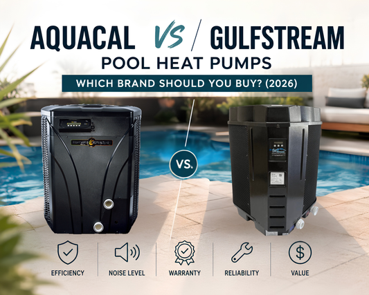 AquaCal vs Gulfstream Pool Heat Pumps: Which Brand Should You Buy? (2026)